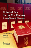 Criminal Law for the 21st Century - A Model Code for Singapore